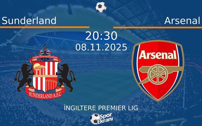08 Kasım 2025 Sunderland vs Arsenal maçı Hangi Kanalda Saat Kaçta Yayınlanacak? 08 Kasım 2025 Sunderland vs Arsenal maçı Hangi Kanalda Saat Kaçta Yayınlanacak?