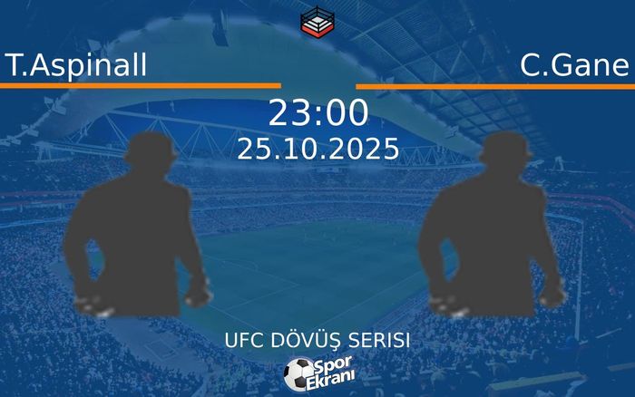 25 Ekim 2025 T.Aspinall vs C.Gane maçı Hangi Kanalda Saat Kaçta Yayınlanacak?