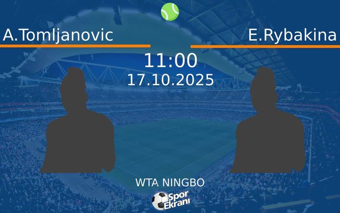 17 Ekim 2025 A.Tomljanovic vs E.Rybakina maçı Hangi Kanalda Saat Kaçta Yayınlanacak?