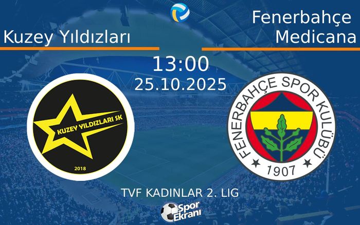 25 Ekim 2025 Kuzey Yıldızları vs Fenerbahçe Medicana maçı Hangi Kanalda Saat Kaçta Yayınlanacak?