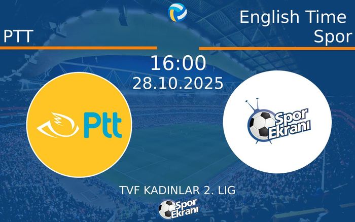28 Ekim 2025 PTT vs English Time Spor maçı Hangi Kanalda Saat Kaçta Yayınlanacak? 28 Ekim 2025 PTT vs English Time Spor maçı Hangi Kanalda Saat Kaçta Yayınlanacak?