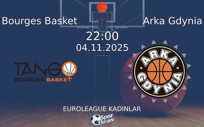 04 Kasım 2025 Bourges Basket vs Arka Gdynia maçı Hangi Kanalda Saat Kaçta Yayınlanacak?