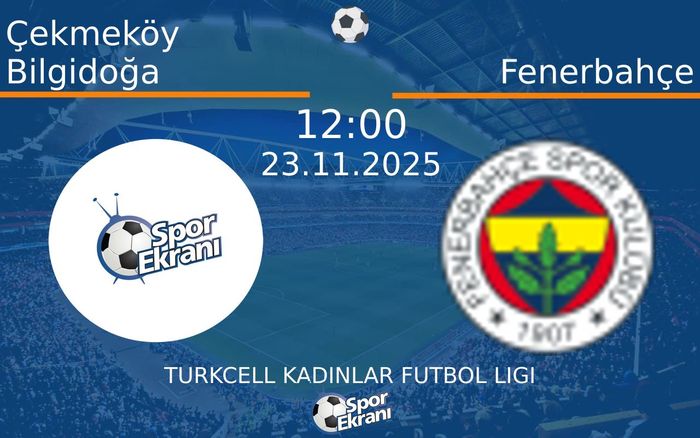 23 Kasım 2025 Çekmeköy Bilgidoğa vs Fenerbahçe maçı Hangi Kanalda Saat Kaçta Yayınlanacak?