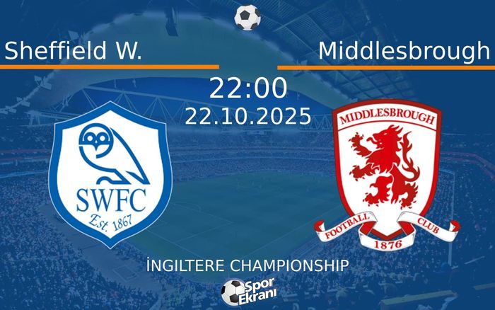 22 Ekim 2025 Sheffield W. vs Middlesbrough maçı Hangi Kanalda Saat Kaçta Yayınlanacak?
