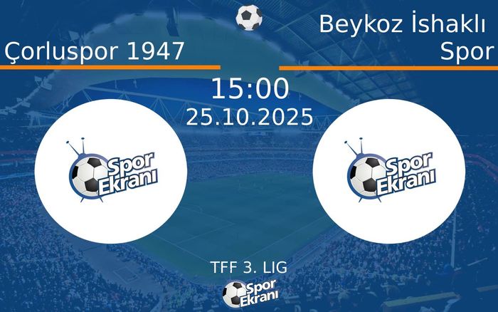 25 Ekim 2025 Çorluspor 1947 vs Beykoz İshaklı Spor maçı Hangi Kanalda Saat Kaçta Yayınlanacak? 25 Ekim 2025 Çorluspor 1947 vs Beykoz İshaklı Spor maçı Hangi Kanalda Saat Kaçta Yayınlanacak?