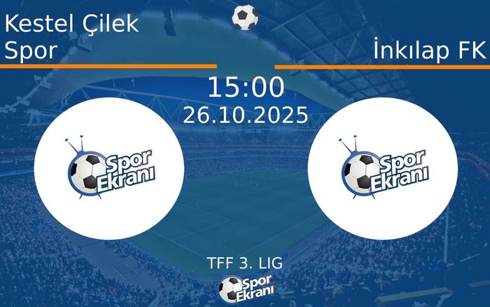 26 Ekim 2025 Kestel Çilek Spor vs İnkılap FK maçı Hangi Kanalda Saat Kaçta Yayınlanacak?