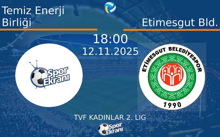 12 Kasım 2025 Temiz Enerji Birliği vs Etimesgut Bld. maçı Hangi Kanalda Saat Kaçta Yayınlanacak? 12 Kasım 2025 Temiz Enerji Birliği vs Etimesgut Bld. maçı Hangi Kanalda Saat Kaçta Yayınlanacak?