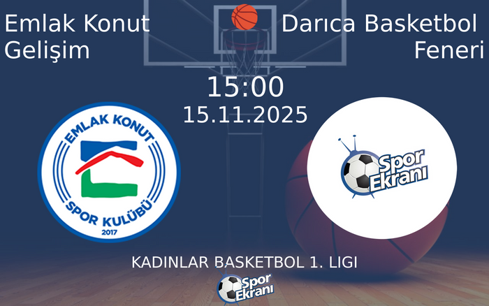 15 Kasım 2025 Emlak Konut Gelişim vs Darıca Basketbol Feneri maçı Hangi Kanalda Saat Kaçta Yayınlanacak?