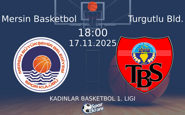 17 Kasım 2025 Mersin Basketbol vs Turgutlu Bld. maçı Hangi Kanalda Saat Kaçta Yayınlanacak?