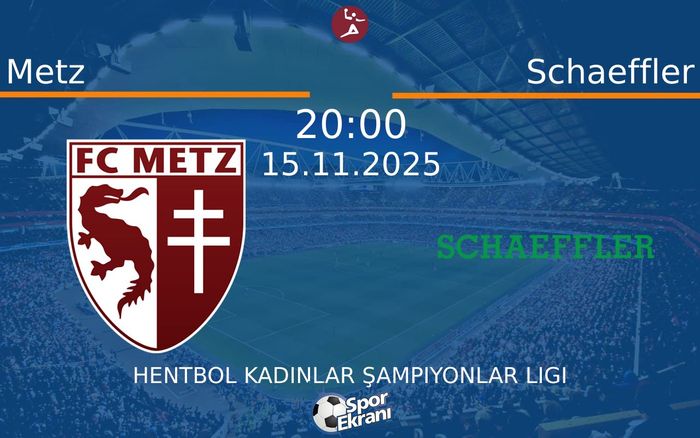 15 Kasım 2025 Metz vs Schaeffler maçı Hangi Kanalda Saat Kaçta Yayınlanacak? 15 Kasım 2025 Metz vs Schaeffler maçı Hangi Kanalda Saat Kaçta Yayınlanacak?