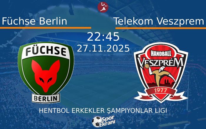 27 Kasım 2025 Füchse Berlin vs Telekom Veszprem maçı Hangi Kanalda Saat Kaçta Yayınlanacak?