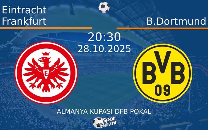 28 Ekim 2025 Eintracht Frankfurt vs B.Dortmund maçı Hangi Kanalda Saat Kaçta Yayınlanacak? 28 Ekim 2025 Eintracht Frankfurt vs B.Dortmund maçı Hangi Kanalda Saat Kaçta Yayınlanacak?