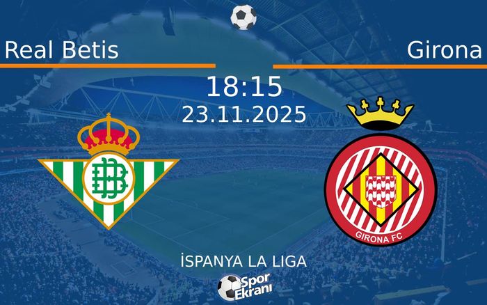 23 Kasım 2025 Real Betis vs Girona maçı Hangi Kanalda Saat Kaçta Yayınlanacak? 23 Kasım 2025 Real Betis vs Girona maçı Hangi Kanalda Saat Kaçta Yayınlanacak?