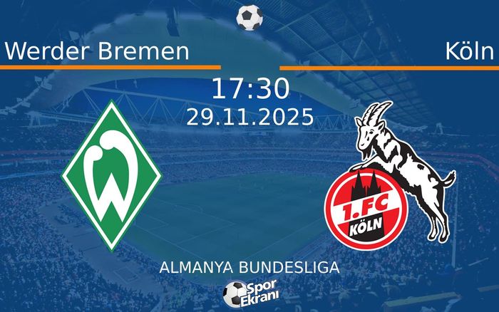 29 Kasım 2025 Werder Bremen vs Köln maçı Hangi Kanalda Saat Kaçta Yayınlanacak?