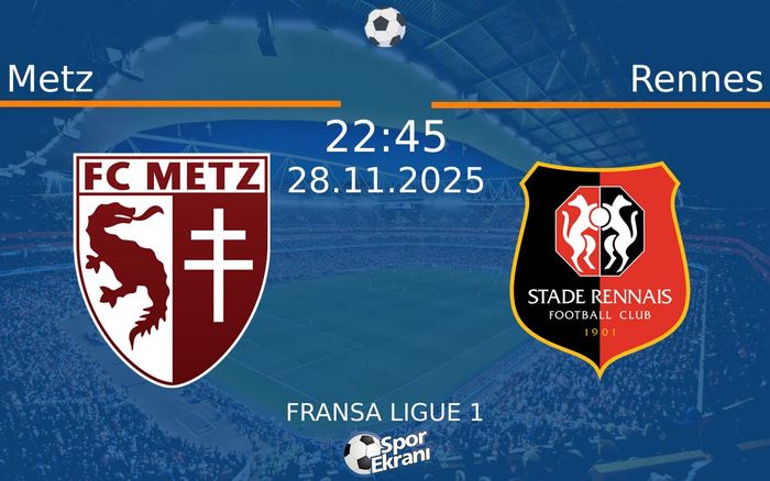 28 Kasım 2025 Metz vs Rennes maçı Hangi Kanalda Saat Kaçta Yayınlanacak?