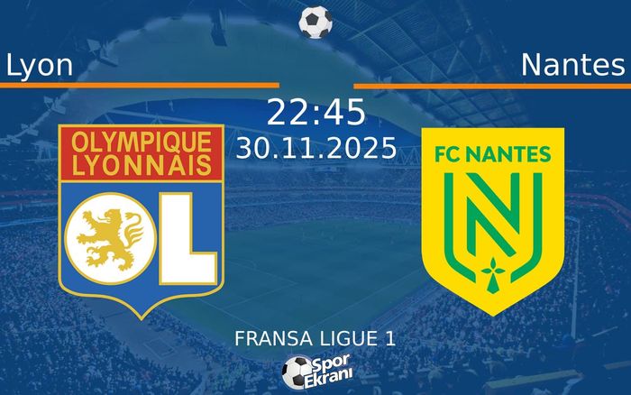 30 Kasım 2025 Lyon vs Nantes maçı Hangi Kanalda Saat Kaçta Yayınlanacak? 30 Kasım 2025 Lyon vs Nantes maçı Hangi Kanalda Saat Kaçta Yayınlanacak?