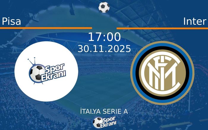 30 Kasım 2025 Pisa vs Inter maçı Hangi Kanalda Saat Kaçta Yayınlanacak? 30 Kasım 2025 Pisa vs Inter maçı Hangi Kanalda Saat Kaçta Yayınlanacak?