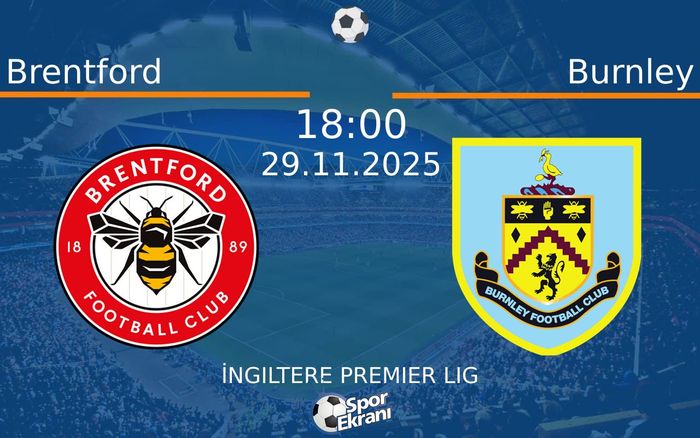 29 Kasım 2025 Brentford vs Burnley maçı Hangi Kanalda Saat Kaçta Yayınlanacak?