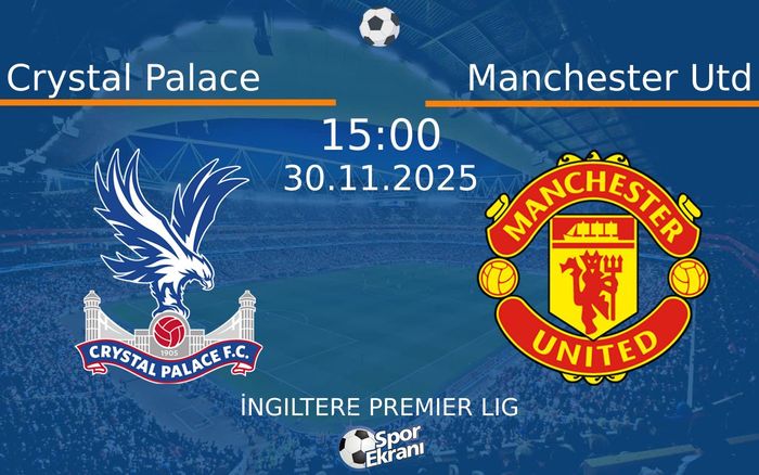 30 Kasım 2025 Crystal Palace vs Manchester Utd maçı Hangi Kanalda Saat Kaçta Yayınlanacak? 30 Kasım 2025 Crystal Palace vs Manchester Utd maçı Hangi Kanalda Saat Kaçta Yayınlanacak?