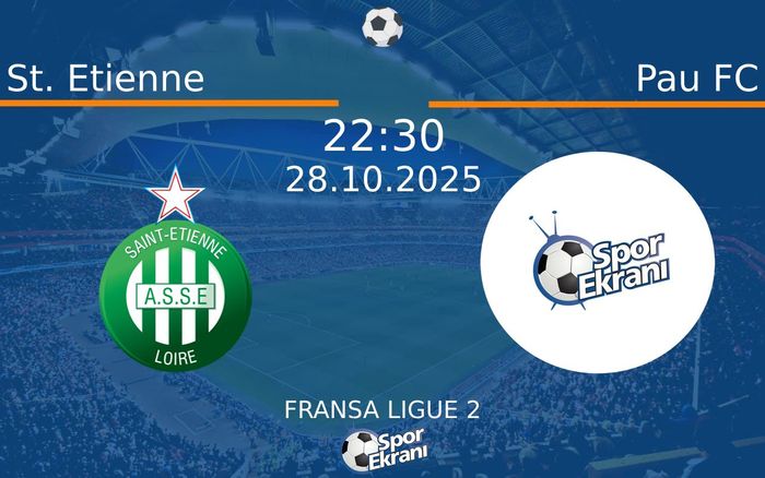 28 Ekim 2025 St. Etienne vs Pau FC maçı Hangi Kanalda Saat Kaçta Yayınlanacak?