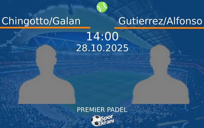 28 Ekim 2025 Chingotto/Galan vs Gutierrez/Alfonso maçı Hangi Kanalda Saat Kaçta Yayınlanacak? 28 Ekim 2025 Chingotto/Galan vs Gutierrez/Alfonso maçı Hangi Kanalda Saat Kaçta Yayınlanacak?