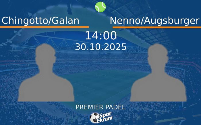 30 Ekim 2025 Chingotto/Galan vs Nenno/Augsburger maçı Hangi Kanalda Saat Kaçta Yayınlanacak?