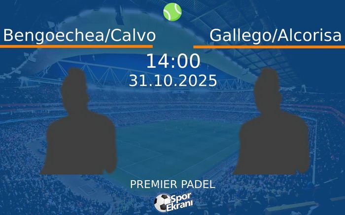 31 Ekim 2025 Bengoechea/Calvo vs Gallego/Alcorisa maçı Hangi Kanalda Saat Kaçta Yayınlanacak?