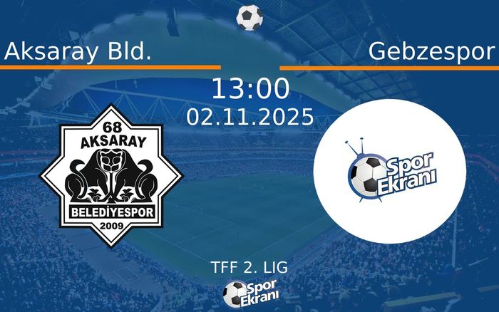 02 Kasım 2025 Aksaray Bld. vs Gebzespor maçı Hangi Kanalda Saat Kaçta Yayınlanacak? 02 Kasım 2025 Aksaray Bld. vs Gebzespor maçı Hangi Kanalda Saat Kaçta Yayınlanacak?