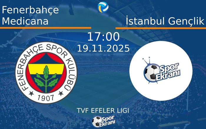 19 Kasım 2025 Fenerbahçe Medicana vs İstanbul Gençlik maçı Hangi Kanalda Saat Kaçta Yayınlanacak?