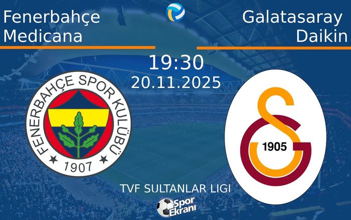 20 Kasım 2025 Fenerbahçe Medicana vs Galatasaray Daikin maçı Hangi Kanalda Saat Kaçta Yayınlanacak?