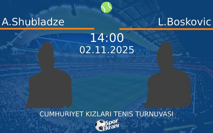 02 Kasım 2025 A.Shubladze vs L.Boskovic maçı Hangi Kanalda Saat Kaçta Yayınlanacak? 02 Kasım 2025 A.Shubladze vs L.Boskovic maçı Hangi Kanalda Saat Kaçta Yayınlanacak?
