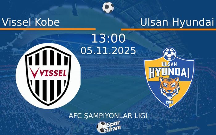 05 Kasım 2025 Vissel Kobe vs Ulsan Hyundai maçı Hangi Kanalda Saat Kaçta Yayınlanacak? 05 Kasım 2025 Vissel Kobe vs Ulsan Hyundai maçı Hangi Kanalda Saat Kaçta Yayınlanacak?