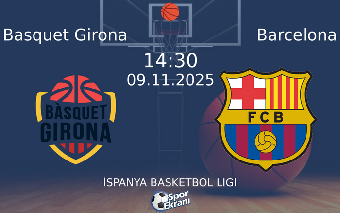 09 Kasım 2025 Basquet Girona vs Barcelona maçı Hangi Kanalda Saat Kaçta Yayınlanacak?