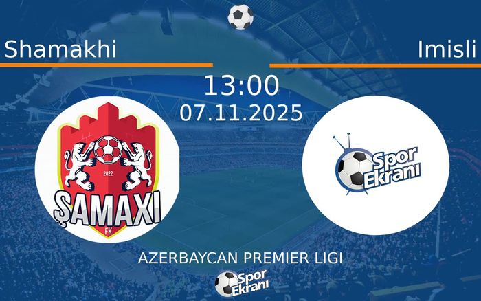 07 Kasım 2025 Shamakhi vs Imisli maçı Hangi Kanalda Saat Kaçta Yayınlanacak? 07 Kasım 2025 Shamakhi vs Imisli maçı Hangi Kanalda Saat Kaçta Yayınlanacak?