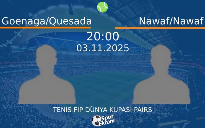 03 Kasım 2025 Goenaga/Quesada vs Nawaf/Nawaf maçı Hangi Kanalda Saat Kaçta Yayınlanacak?