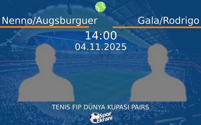 04 Kasım 2025 Nenno/Augsburguer vs Gala/Rodrigo maçı Hangi Kanalda Saat Kaçta Yayınlanacak? 04 Kasım 2025 Nenno/Augsburguer vs Gala/Rodrigo maçı Hangi Kanalda Saat Kaçta Yayınlanacak?