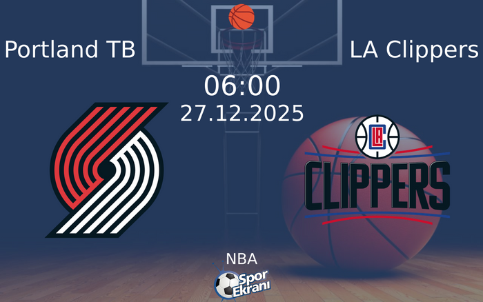 27 Aralık 2025 Portland TB vs LA Clippers maçı Hangi Kanalda Saat Kaçta Yayınlanacak?