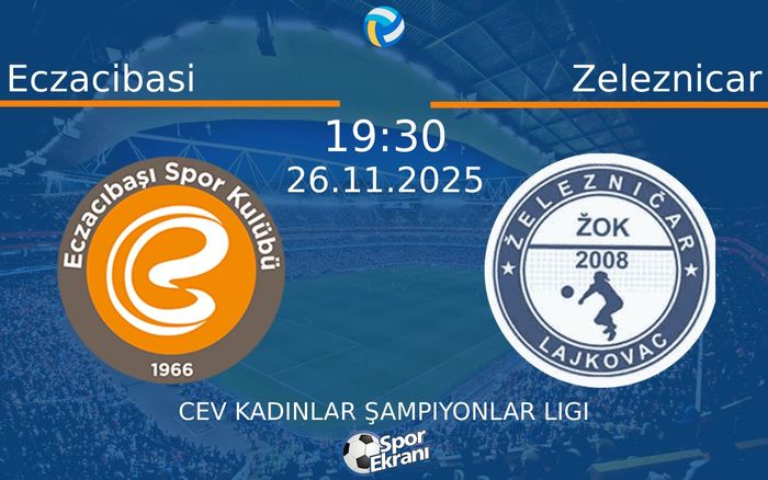 26 Kasım 2025 Eczacibasi vs Zeleznicar maçı Hangi Kanalda Saat Kaçta Yayınlanacak? 26 Kasım 2025 Eczacibasi vs Zeleznicar maçı Hangi Kanalda Saat Kaçta Yayınlanacak?
