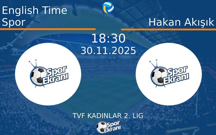 30 Kasım 2025 English Time Spor vs Hakan Akışık maçı Hangi Kanalda Saat Kaçta Yayınlanacak?