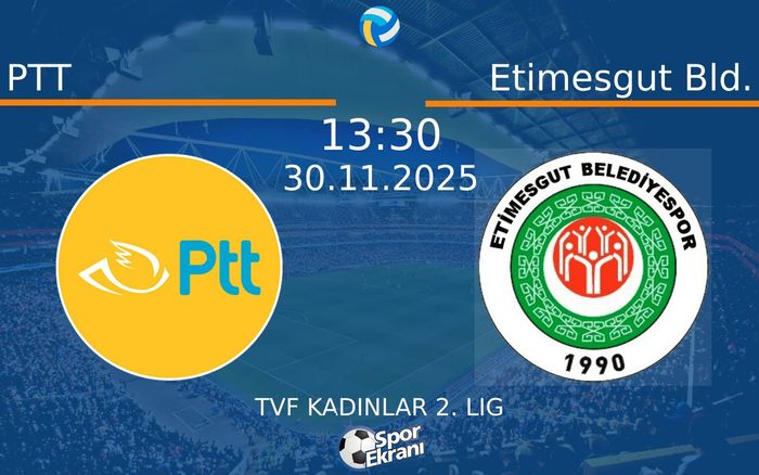 30 Kasım 2025 PTT vs Etimesgut Bld. maçı Hangi Kanalda Saat Kaçta Yayınlanacak? 30 Kasım 2025 PTT vs Etimesgut Bld. maçı Hangi Kanalda Saat Kaçta Yayınlanacak?