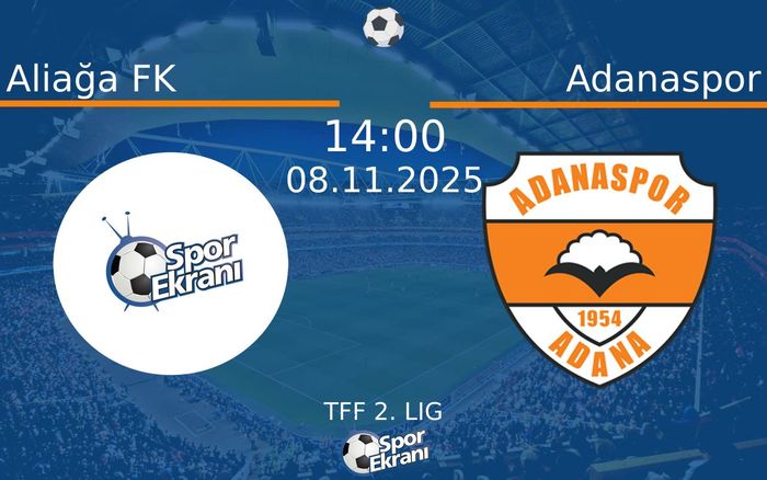 08 Kasım 2025 Aliağa FK vs Adanaspor maçı Hangi Kanalda Saat Kaçta Yayınlanacak? 08 Kasım 2025 Aliağa FK vs Adanaspor maçı Hangi Kanalda Saat Kaçta Yayınlanacak?