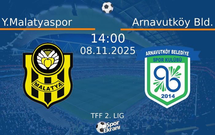 08 Kasım 2025 Y.Malatyaspor vs Arnavutköy Bld. maçı Hangi Kanalda Saat Kaçta Yayınlanacak?