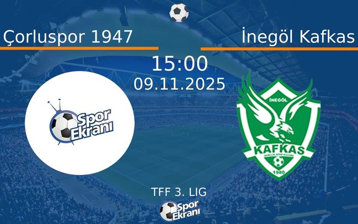 09 Kasım 2025 Çorluspor 1947 vs İnegöl Kafkas maçı Hangi Kanalda Saat Kaçta Yayınlanacak?
