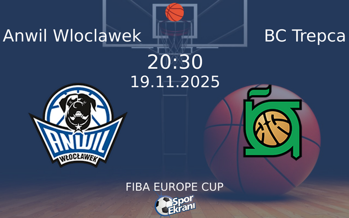 19 Kasım 2025 Anwil Wloclawek vs BC Trepca maçı Hangi Kanalda Saat Kaçta Yayınlanacak?