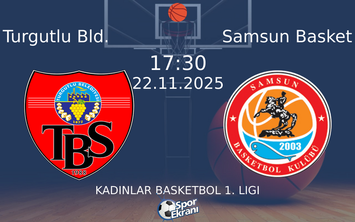 22 Kasım 2025 Turgutlu Bld. vs Samsun Basket maçı Hangi Kanalda Saat Kaçta Yayınlanacak?