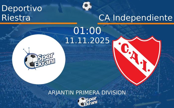 11 Kasım 2025 Deportivo Riestra vs CA Independiente maçı Hangi Kanalda Saat Kaçta Yayınlanacak?