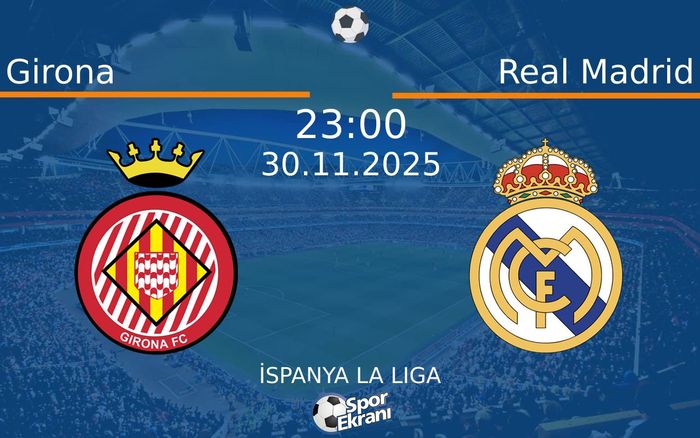30 Kasım 2025 Girona vs Real Madrid maçı Hangi Kanalda Saat Kaçta Yayınlanacak?