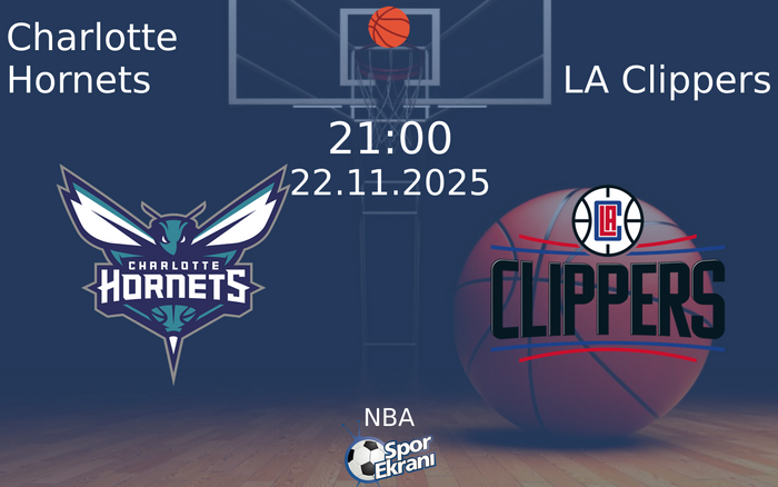 22 Kasım 2025 Charlotte Hornets vs LA Clippers maçı Hangi Kanalda Saat Kaçta Yayınlanacak?