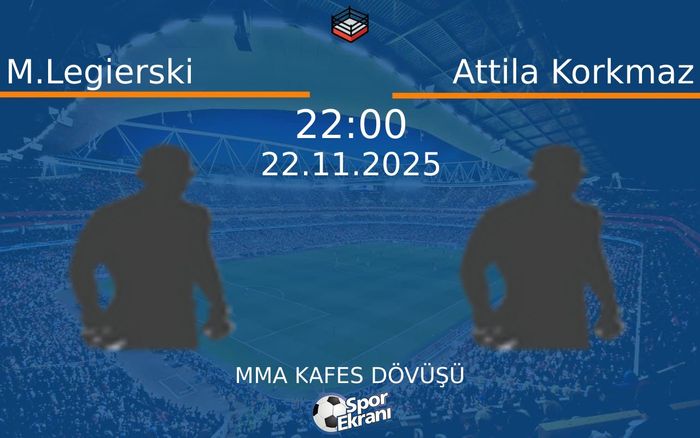 22 Kasım 2025 M.Legierski vs Attila Korkmaz maçı Hangi Kanalda Saat Kaçta Yayınlanacak?