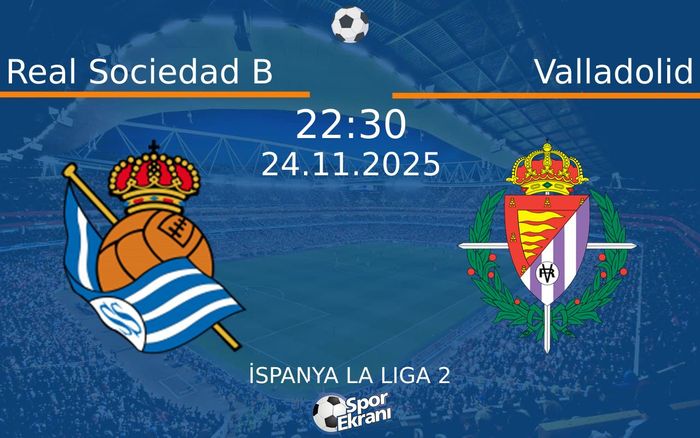 24 Kasım 2025 Real Sociedad B vs Valladolid maçı Hangi Kanalda Saat Kaçta Yayınlanacak? 24 Kasım 2025 Real Sociedad B vs Valladolid maçı Hangi Kanalda Saat Kaçta Yayınlanacak?